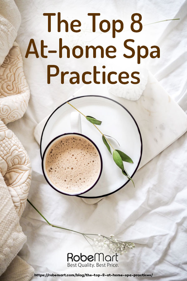 The Top 8 At-home Spa Practices https://robemart.com/blog/the-top-8-at-home-spa-practices/